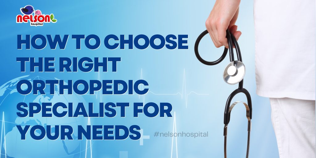 How to Choose the Right Orthopedic Specialist for Your Needs