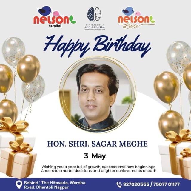 Nelson Team  proudly extends heartfelt birthday wishes to our respected leader and visionary, Hon. Shri Sagar Meghe sir, on this special occasion 🎂✨

Your unwavering dedication, foresight, and commitment have been the foundation of Nelson Hospital’s journey towards excellence in healthcare. Under your guidance, we continue to grow, serve, and make a meaningful difference in countless lives every day.

Today, we celebrate not just your birthday, but your inspiring leadership and the values you instill in all of us. Your vision motivates us to strive for better, reach higher, and serve with compassion and integrity.

May this year bring you continued success, good health, and many more remarkable achievements. We are truly grateful for your leadership and proud to be a part of your journey.

Wishing you a very Happy Birthday and a future filled with prosperity, happiness, and continued impact. 🌟

#NelsonHospital #HappyBirthday #Leadership #Inspiration #HealthcareExcellence Nagpur Gratitude
