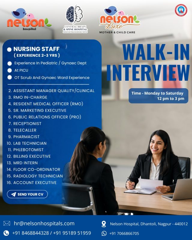 🏥 We’re Hiring | Nelson Hospital, Nagpur

Nelson Hospital is looking for dedicated and skilled professionals to join our growing healthcare team.

We currently have openings across clinical, nursing, administration, marketing, patient relations, diagnostics and support functions.

Open Positions:
Nursing Staff – 2–3 years of experience
Assistant Manager – Quality/Clinical
RMO In-Charge
Resident Medical Officer (RMO)
Sr. Marketing Executive
Public Relations Officer (PRO)
Receptionist
Telecaller
Pharmacist
Lab Technician
Phlebotomist
Billing Executive
MRD Intern
Floor Coordinator
Radiology Technician
Account Executive

📍 Walk-In Interview Details
Days: Monday to Saturday
 Time: 12:00 PM – 3:00 PM

 Location: Nelson Hospital, Dhantoli, Nagpur – 440012, Maharashtra

Send your CV: hr@nelsonhospitals.com
Contact: +91 8468844328 | +91 9518951959
WhatsApp: +91 7066866705

If you are looking for an opportunity to grow your career in the healthcare sector, we invite you to attend the walk-in interview with your updated CV.

Know someone who may be a good fit?
Feel free to share this opportunity with them.

#HealthcareJobs #HospitalJobs #NagpurJobs #JobsInNagpur #MedicalJobs #NelsonHospital

Healthcare Jobs | Hospital Jobs | Jobs in Nagpur | Nagpur Jobs | Nursing Jobs | Medical Jobs | Healthcare Recruitment | Hospital Recruitment | RMO Jobs | PRO Jobs | Public Relations Officer | Marketing Executive Jobs | Lab Technician Jobs | Pharmacist Jobs | Radiology Technician Jobs | Administrative Jobs | Healthcare Careers | Job Vacancy in Nagpur | Hiring in Nagpur